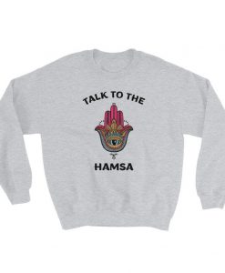 Talk To The Hamsa sweatshirt