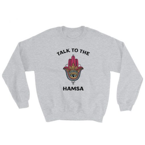 Talk To The Hamsa sweatshirt