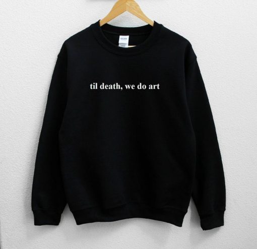 Til Death We Do Art Sweatshirt