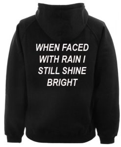 When Faced With Rain I Still Shine Bright Hoodie Back