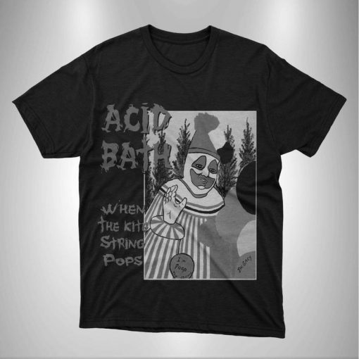 acid bath tshirt whe the kite string pops t shirt