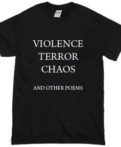 violence terror chaos and other poems T-shirt