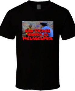 Bad Things Happen In Philadelphia Fresh Prince T Shirt