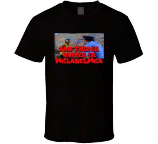 Bad Things Happen In Philadelphia Fresh Prince T Shirt