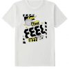 Can you feel it t shirt