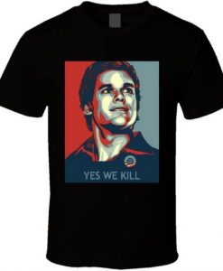 Dexter Morgan Yes We Kill Hope T Shirt