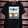 Funny Never Forget T Shirt