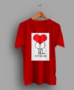 Heart Cute Be My Big Love Gift Valentine Day T Shirt