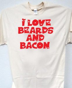 I love beards n Bacon T Shirt