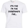 It’s Fine I’m Fine Everything’s Fine T Shirt