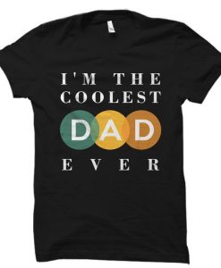 I’m The Coolest Dad Ever T Shirt