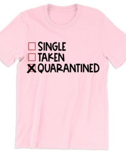 Single Taken Quarantined Valentines Day T Shirt