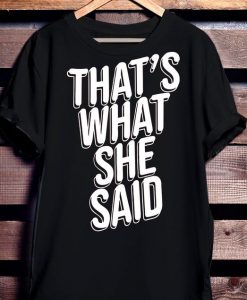 That's What She Said Shirt