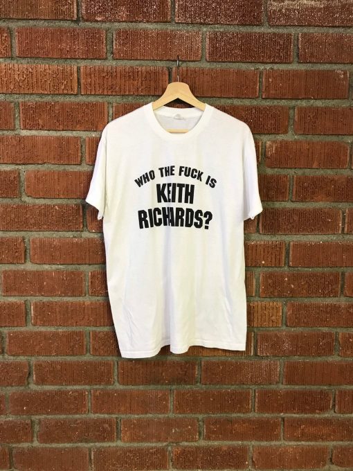 Who The Fuck is Keith Richards tshirt