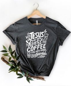 With Jesus In Her Heart And Coffee In Her Hand Shirt