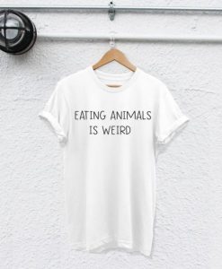 eating animals is weird t-shirt