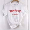 namaste all damn day t-shirt