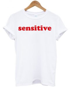 sensitive t shirt