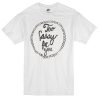 too sassy for you t-shirt