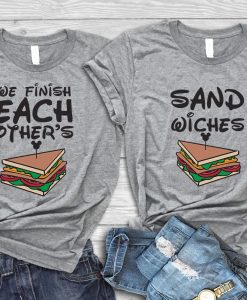 we finish each other's sand wiches t shirt