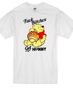 winnie the pooh fuck bitches get hunny T-shirt