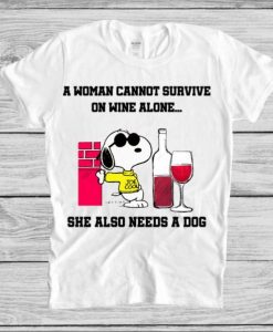A Woman Cannot Survive On Wine Alone t shirt