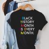 Black History Month Is Every Month T Shirt