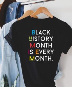 Black History Month Is Every Month T Shirt