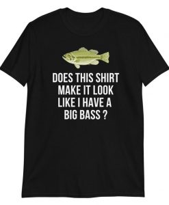 Funny Bass Fishing t shirt