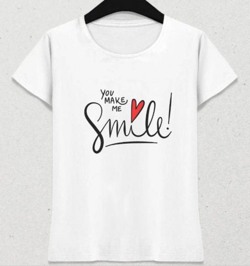 You Make Me Smile t shirt