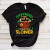 anything you can do i can do slower t shirt