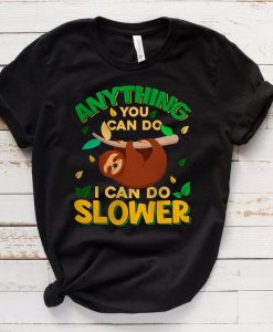 anything you can do i can do slower t shirt