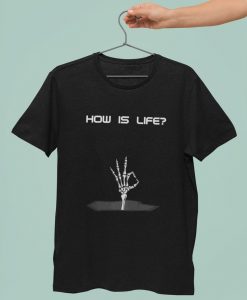 how is life t shirt