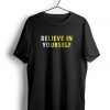 Believe In Yourself t shirt