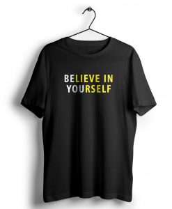 Believe In Yourself t shirt