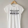 Don’t Ever Underestimate The Power of A Woman T Shirt