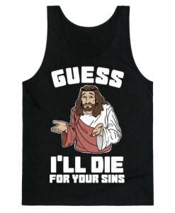 Guess I’ll Die (For Your Sins) Tank Top