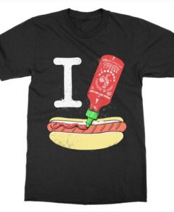 I Sriracha Hot Dogs T-Shirt