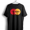 I’m Broke t shirt