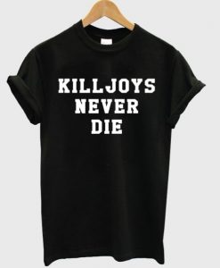 Killjoys Never Die T-shirt