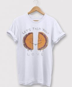 Let’s Taco ‘Bout Love t shirt