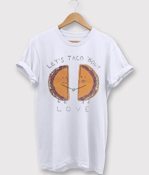 Let’s Taco ‘Bout Love t shirt