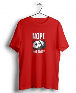 Nope Not Today t shirt