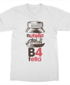 Nutella B4 Fella Parody T-Shirt