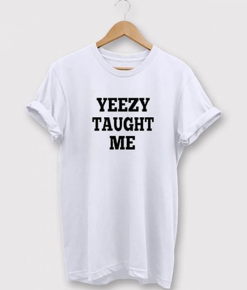 Yeezy Taught Me T-Shirt