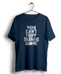 You Can’t Fight Alone t shirt