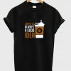 coffee is always a good idea t-shirt