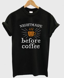 nightmare before coffee t-shirt