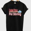 updated status pot stirring t-shirt