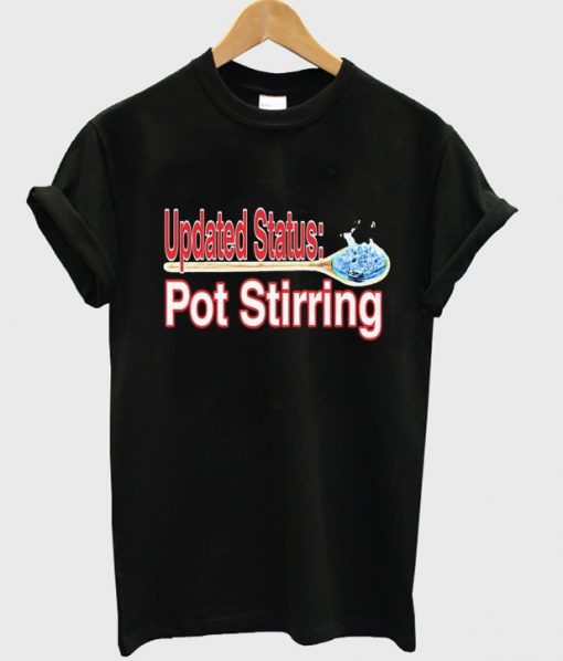 updated status pot stirring t-shirt